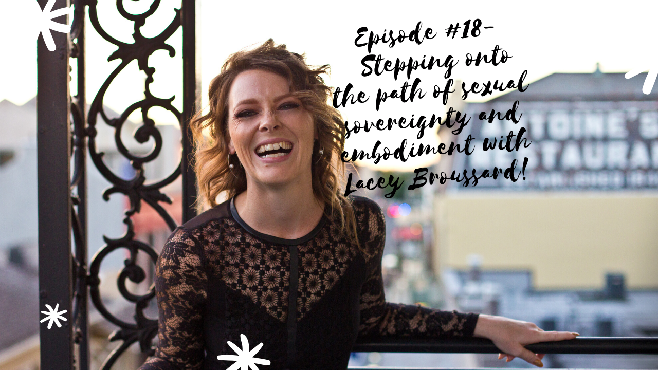 Episode #18- Don’t Blame it on your hormones: Step onto the path of sexual connection, With Lacey Broussard