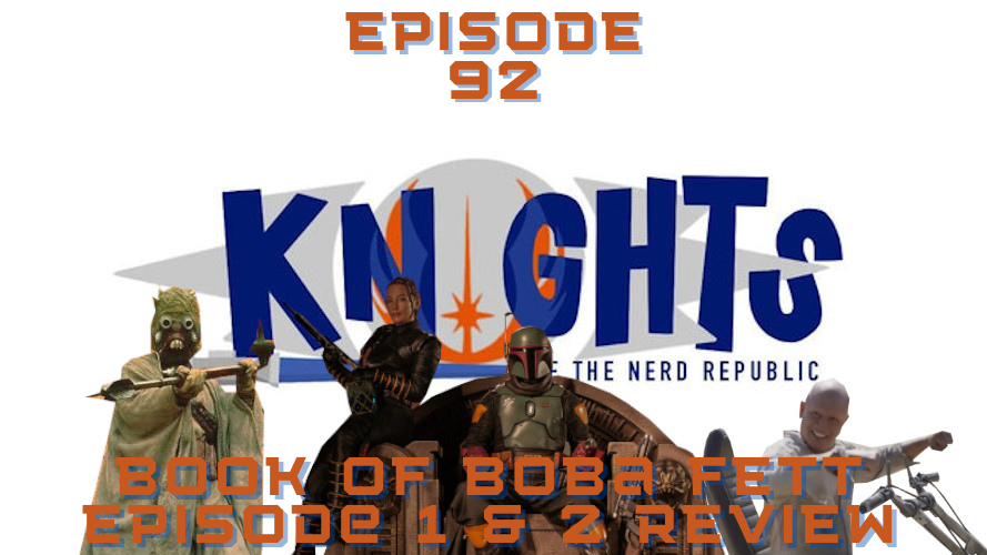 Book of Boba Fett Chapter 1 & 2 Review - Knights of the Nerd Republic Ep. 92 episode artwork