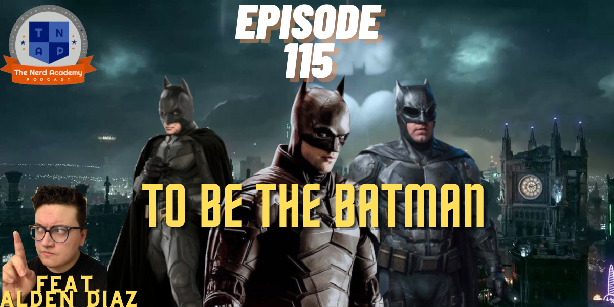 To Be The Batman: A Look At The Philosophy of The Caped Crusader In Film w/ Alden Diaz - The Nerd Academy Podcast Ep 115 episode artwork