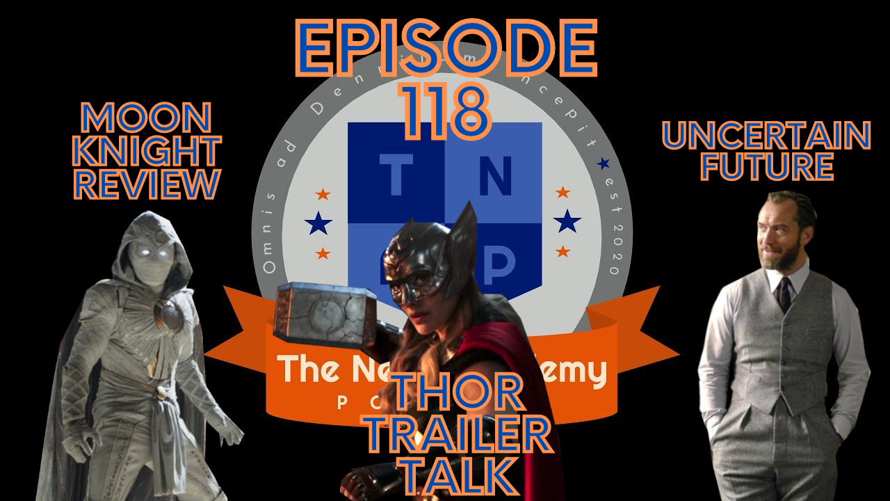 Thor Trailer, Fantastic Beasts' Uncertain Future, Moon Knight Talk - The Nerd Academy Podcast Ep 118 episode artwork