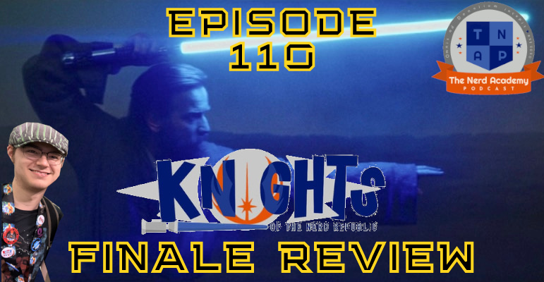 Obi-Wan Kenobi Finale  (W/ Michael McCoy) - Knights of the Nerd Republic Ep. 110 episode artwork