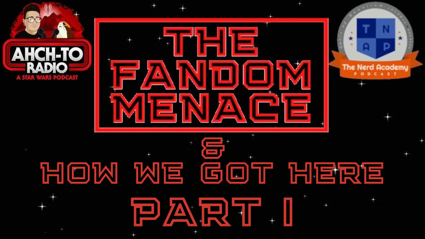 The Fandom Menace & How We Got Here Pt. 1 - Knights of the Nerd Republic Ep. 113 episode artwork