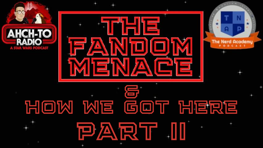 The Fandom Menace & How We Got Here Pt. 2 - Knights of the Nerd Republic Ep. 114 episode artwork