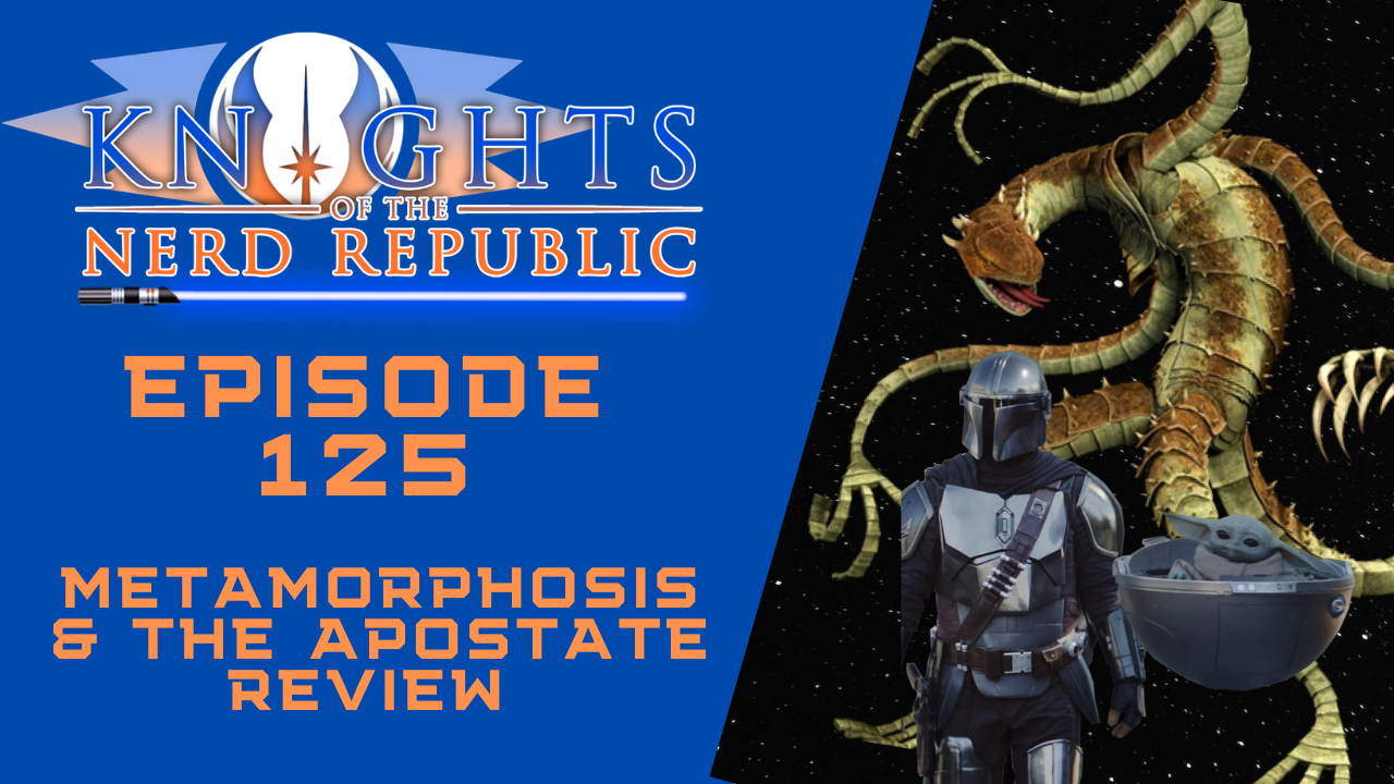 The Apostate & Metamorphosis Reviews | Knights of the Nerd Republic Ep. 125 episode artwork