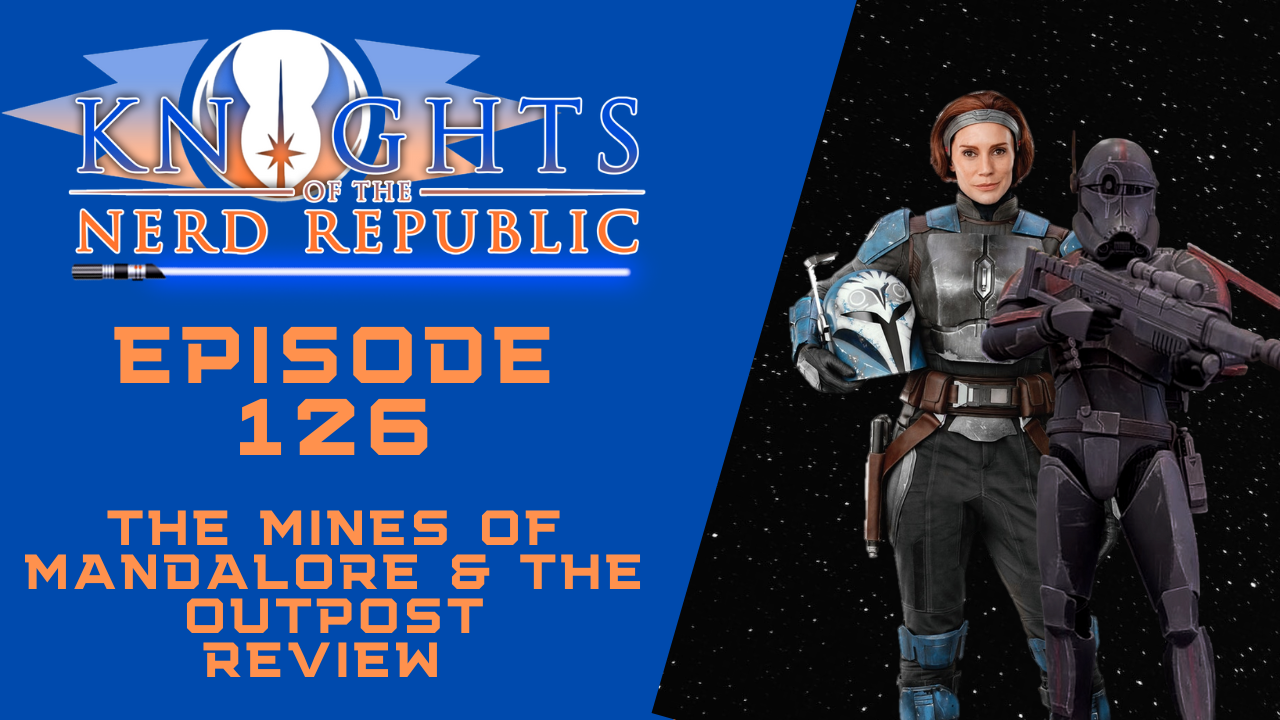 The Outpost & The Mines of Mandalore Review | Knights of the Nerd Republic Ep. 126 episode artwork