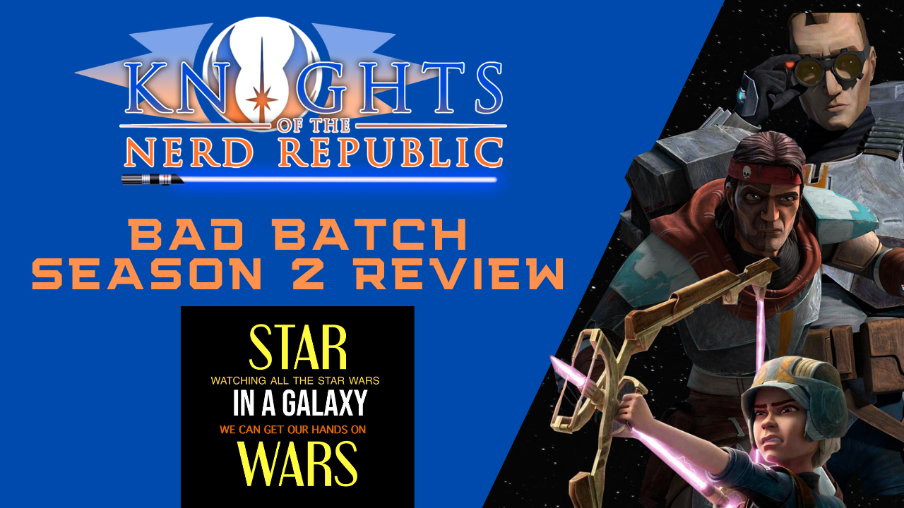 The Bad Batch Season 2  Review | Knights of the Nerd Republic - Episode 130 episode artwork