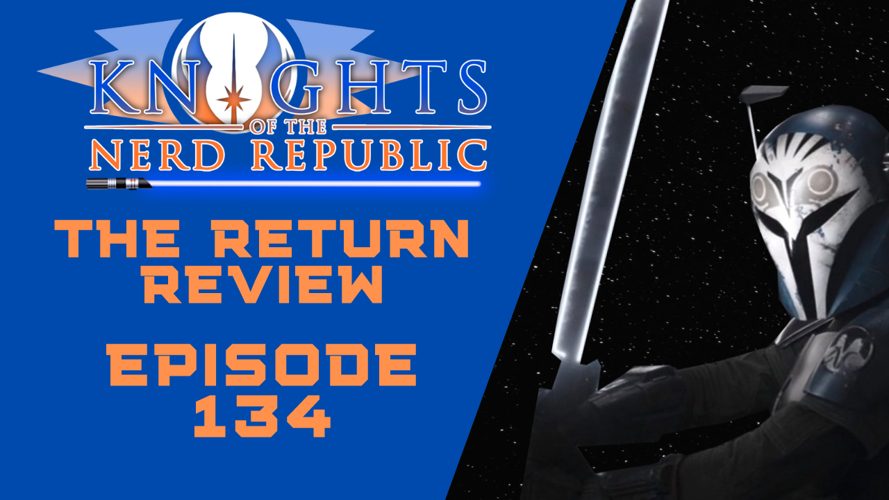 The Return Review | Knights of the Nerd Republic - Episode 134 episode artwork