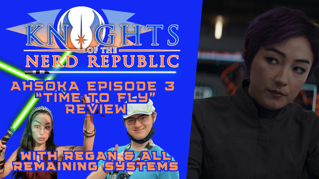 Ahsoka Episode 3 Review w/ All Remaining Systems & Regan | Knights of the Nerd Republic Episode 144