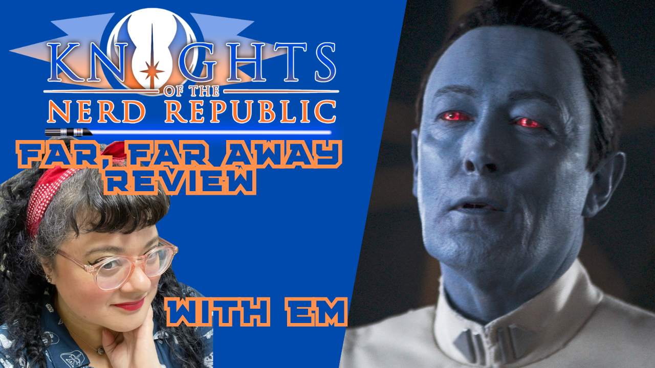 Ahsoka Part 6 "Far. Far Away"  Review w/ Em | Knights of the Nerd Republic Episode 147 episode artwork