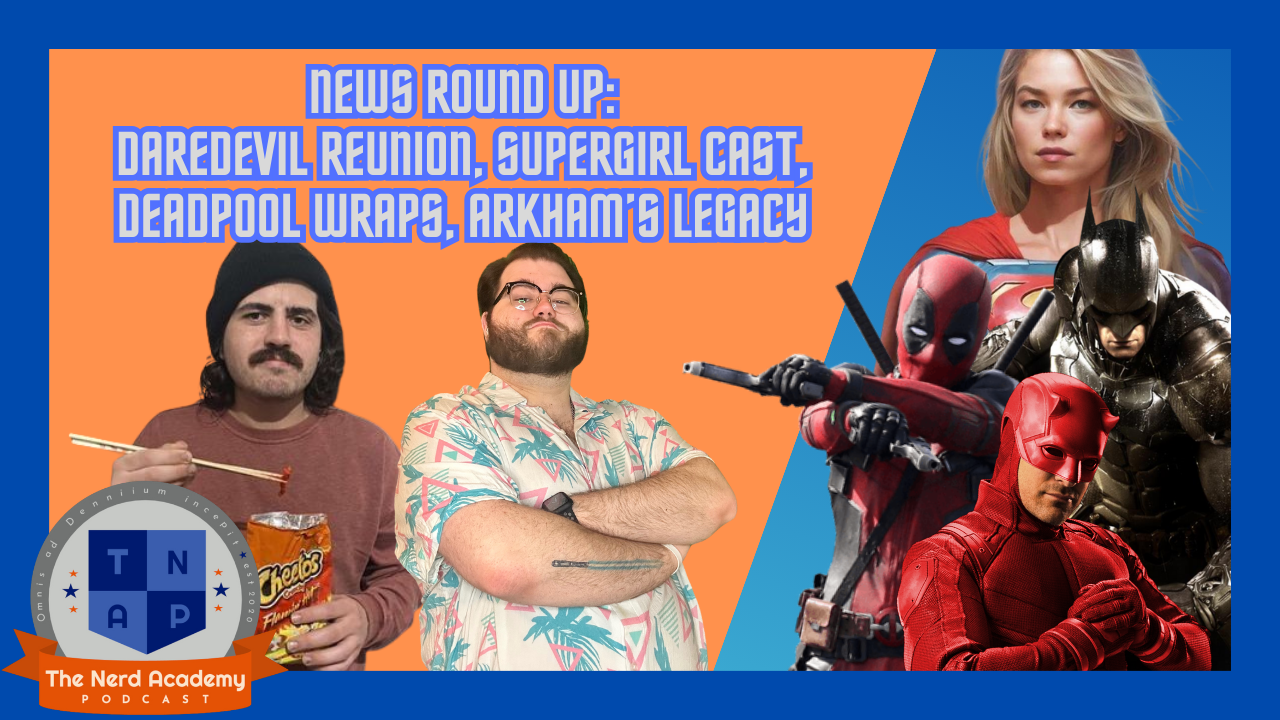 News Round-Up: Deadpool Wraps, Supergirl Cast, Daredevil Update, Ruining Arkham | The Nerd Academy Podcast Ep 171 episode artwork
