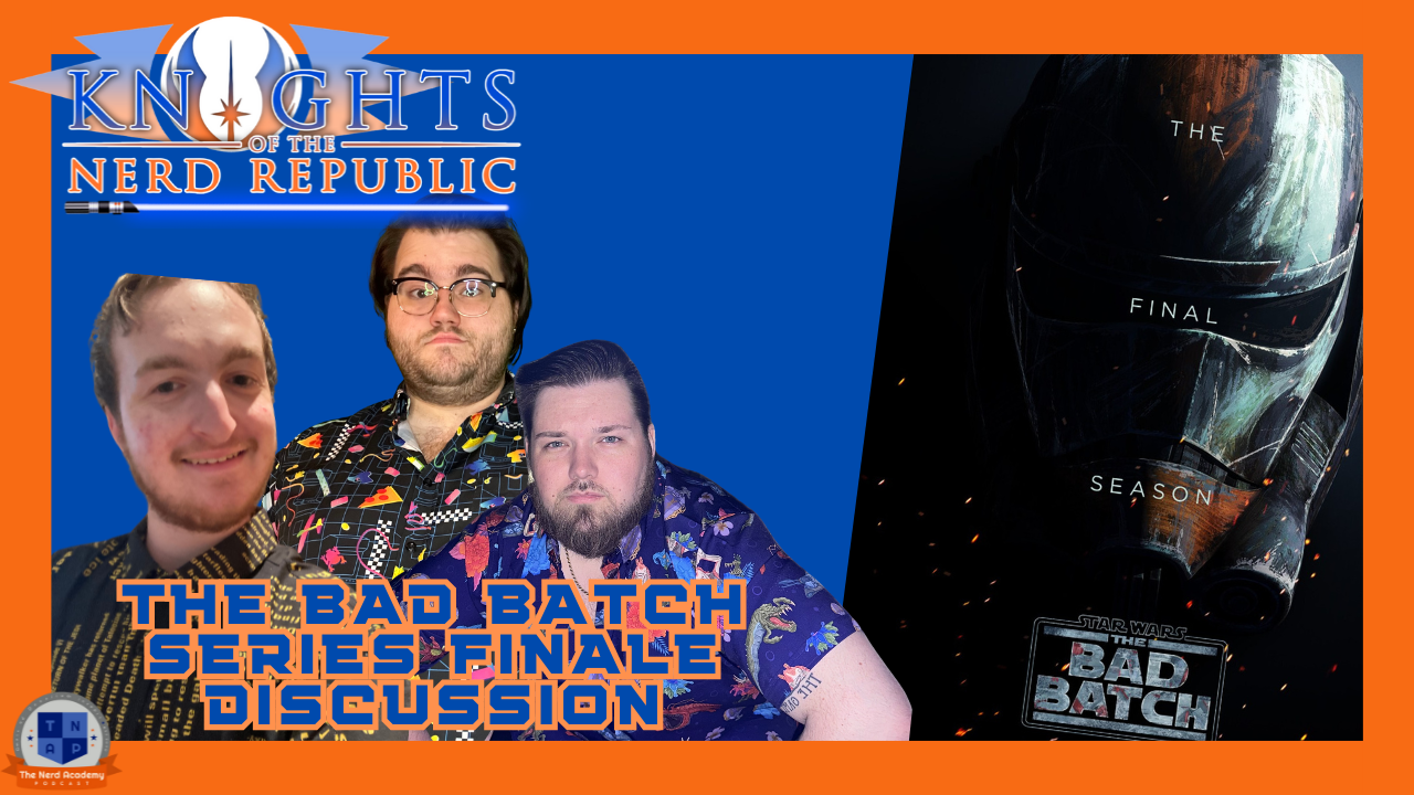 The Bad Batch Series Finale Discussion | Knights of the Nerd Republic Episode 161 episode artwork