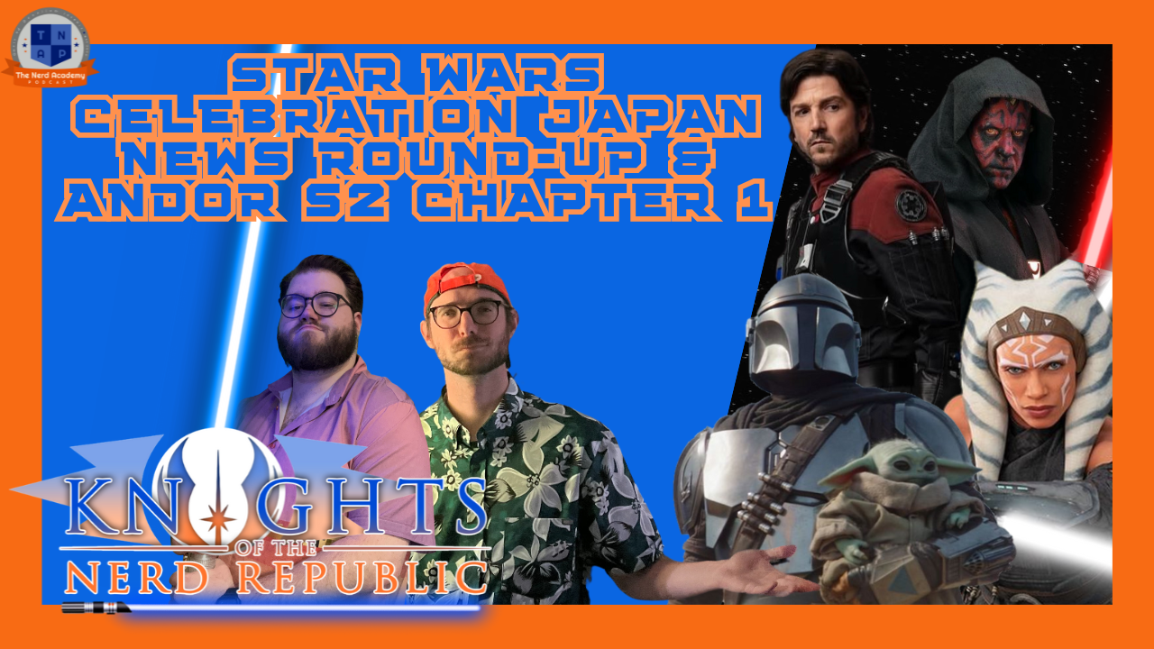 Andor S2 Chapter 1 & Star Wars Celebration Round Up | Knights of The Nerd Republic Ep 181 episode artwork