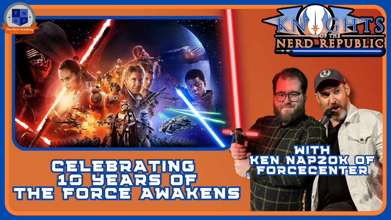 Celebrating 10 Years of The Force Awakens with Ken Napzok | Knights of The Nerd Republic Ep 190