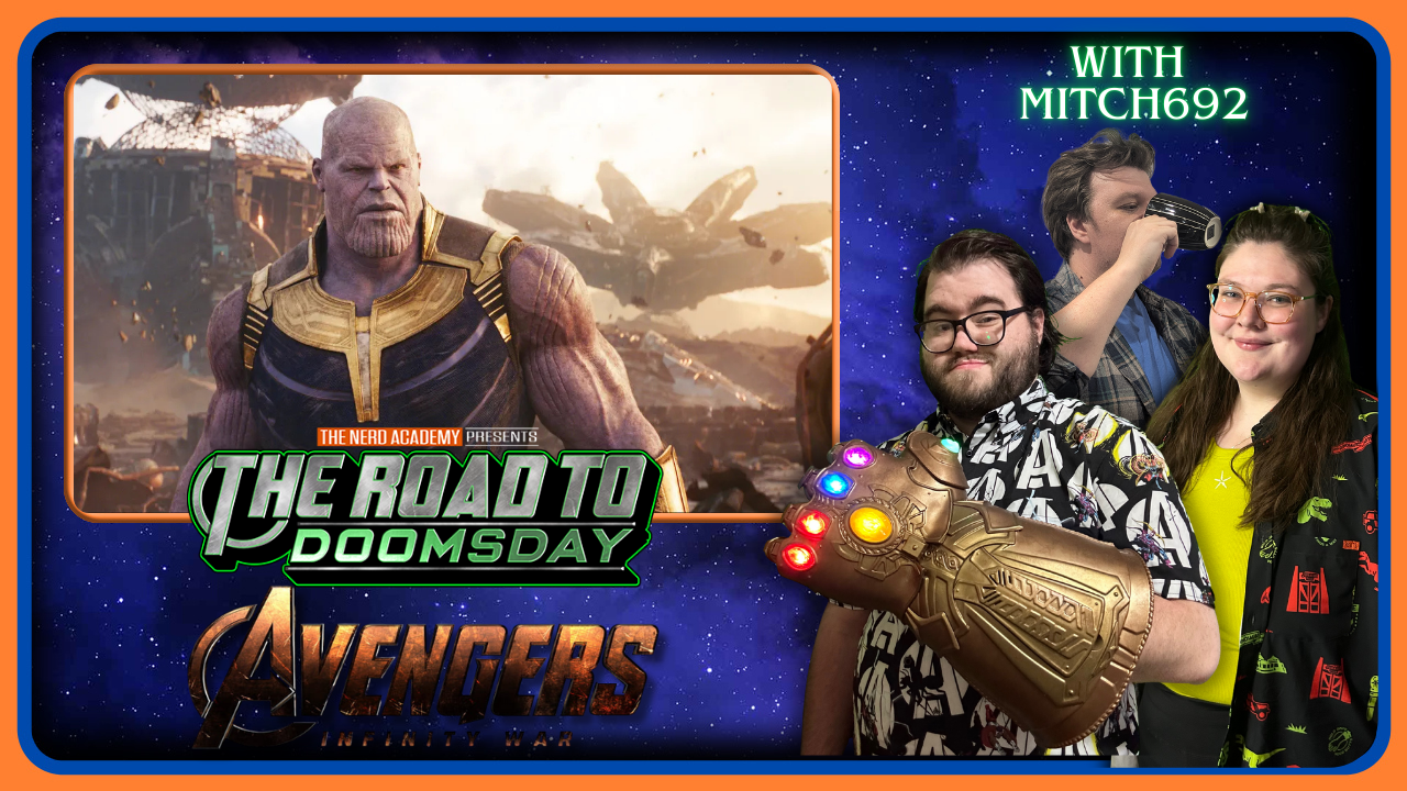 AVENGERS: INFINITY WAR with Mitch692 | The Road To Doomsday Episode 19 | MCU REWATCH