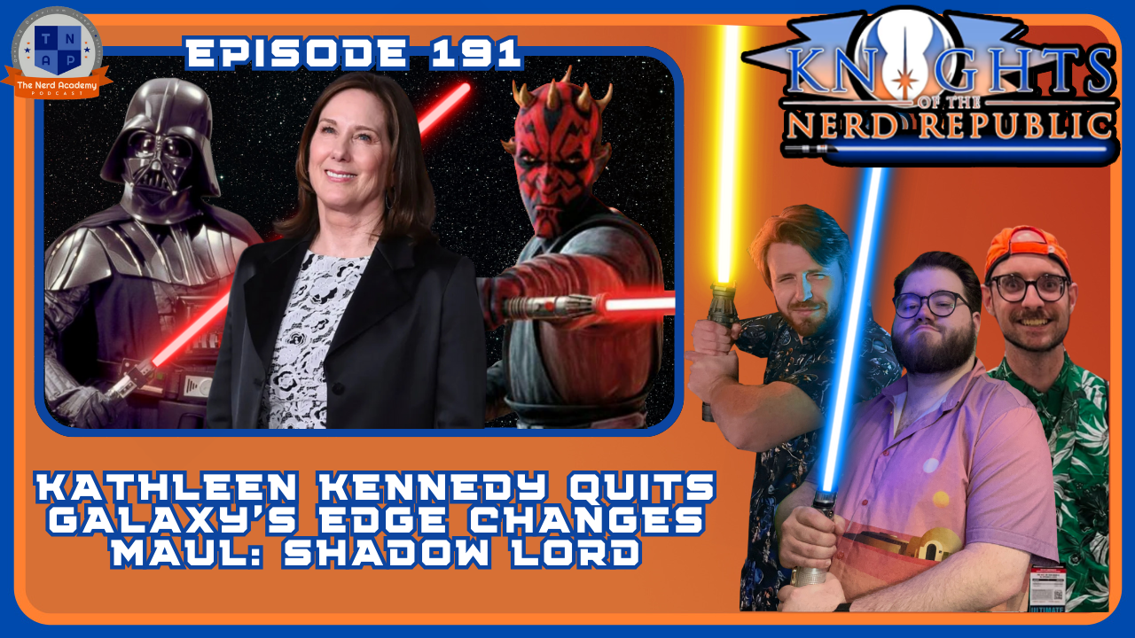 Kathleen Kennedy Leaves Lucasfilm &amp; Maul: Shadow Lord Trailer Talk | Knights of The Nerd Republic Ep 191