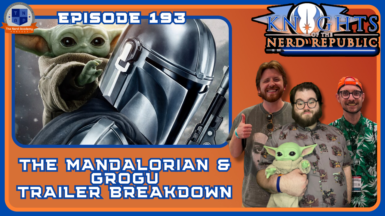 The Mandalorian &amp; Grogu Trailer Breakdown | Knights of The Nerd Republic Ep 193