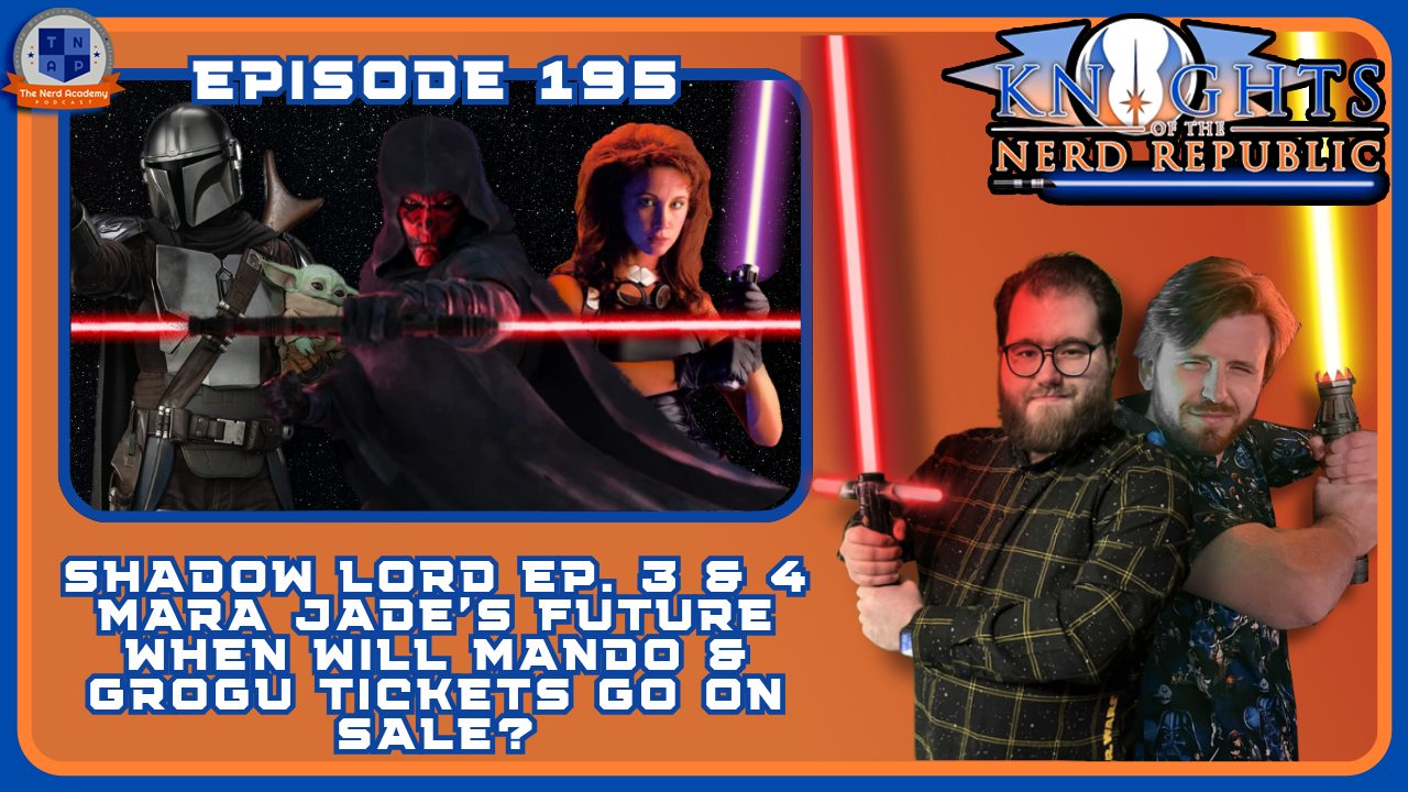 Maul: Shadow Lord Ep 3 &amp; 4, Mara Jade, &amp; Mando &amp; Grogu Projections | Knights of The Nerd Republic Ep 195