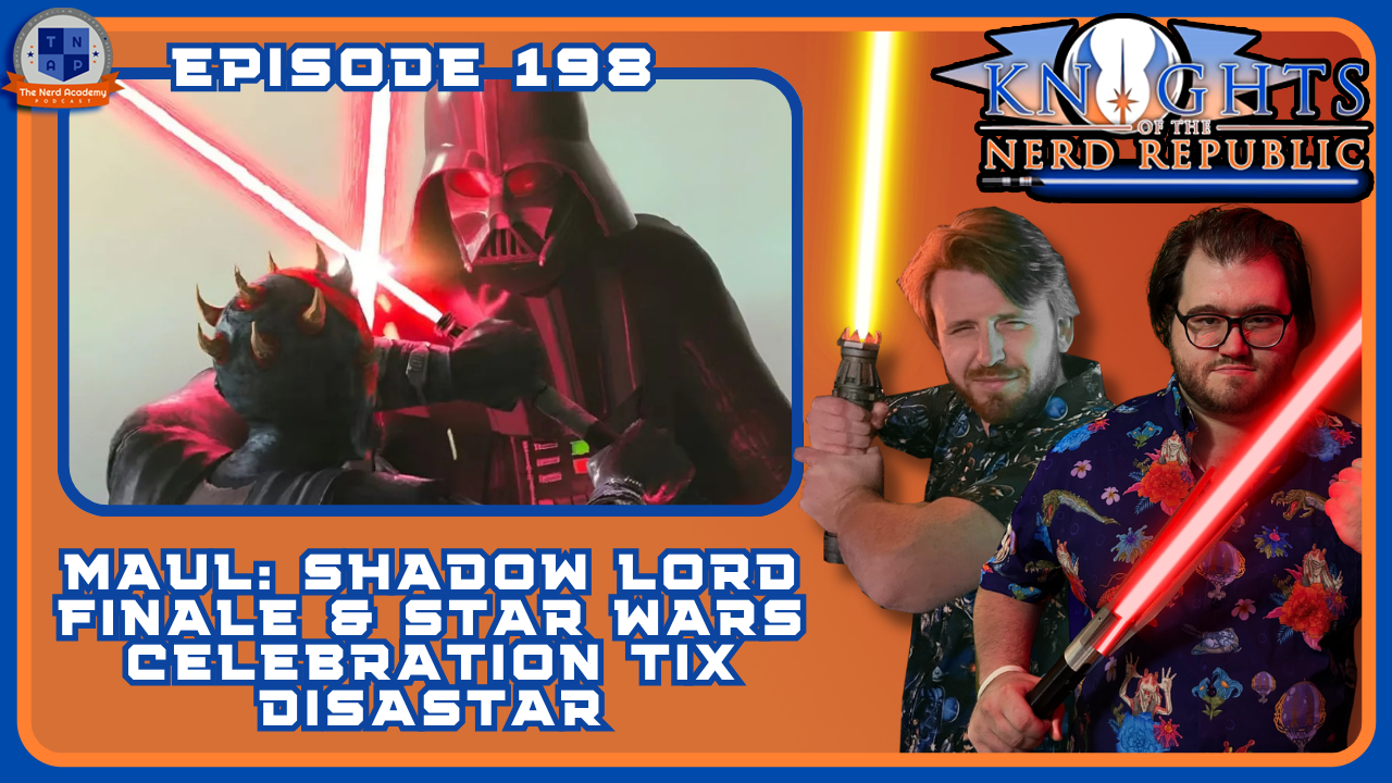 Maul: Shadow Lord Finale Review &amp; Star Wars Celebration Trainwreck | Knights of The Nerd Republic Ep 198