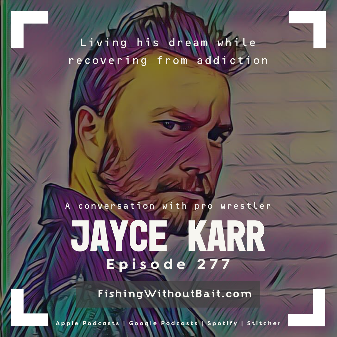 Fishing Without Bait 277: Pursuing the Dream with Pro Wrestler Jayce Karr 