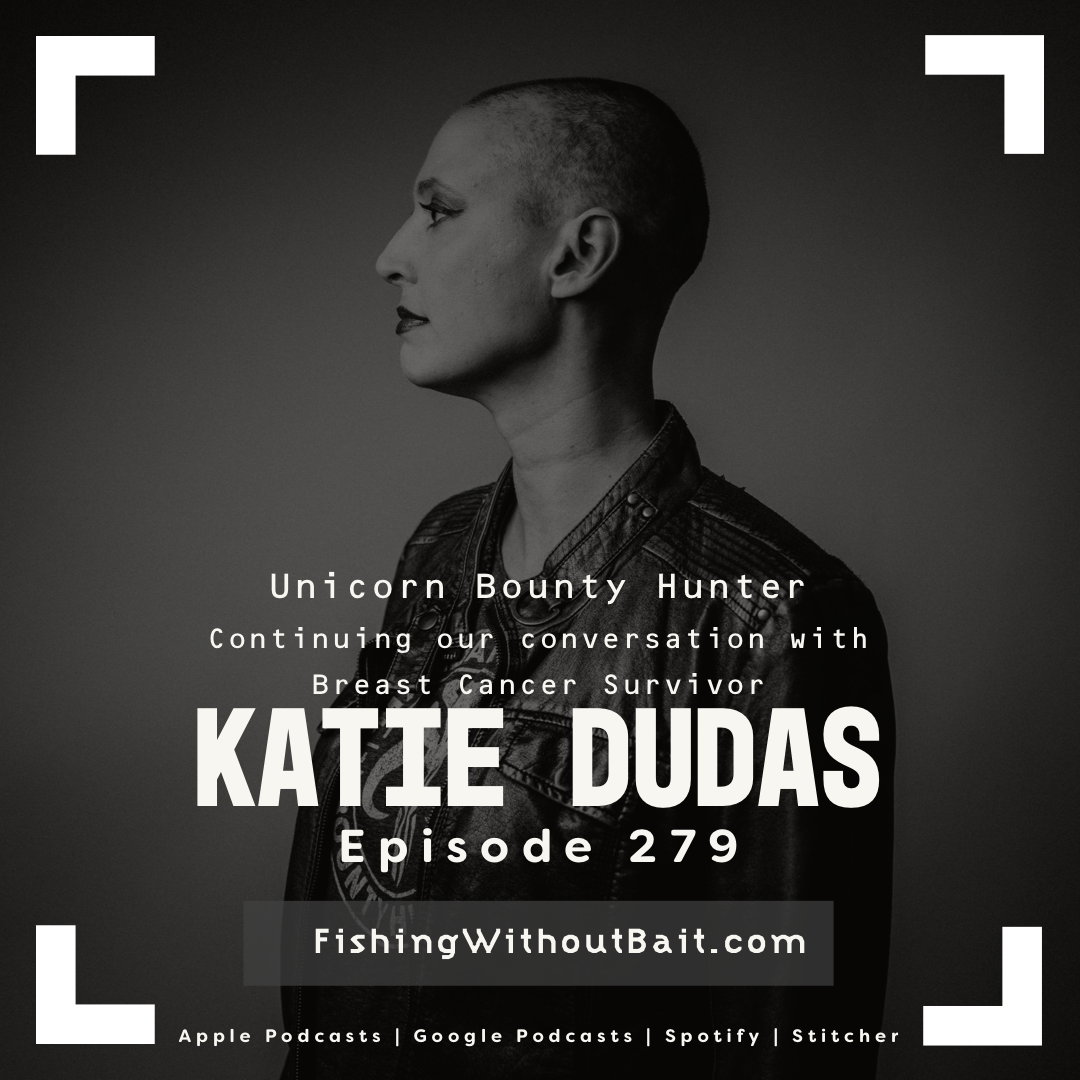 Fishing Without Bait 279: Coping with Breast Cancer with Katie Dudas 