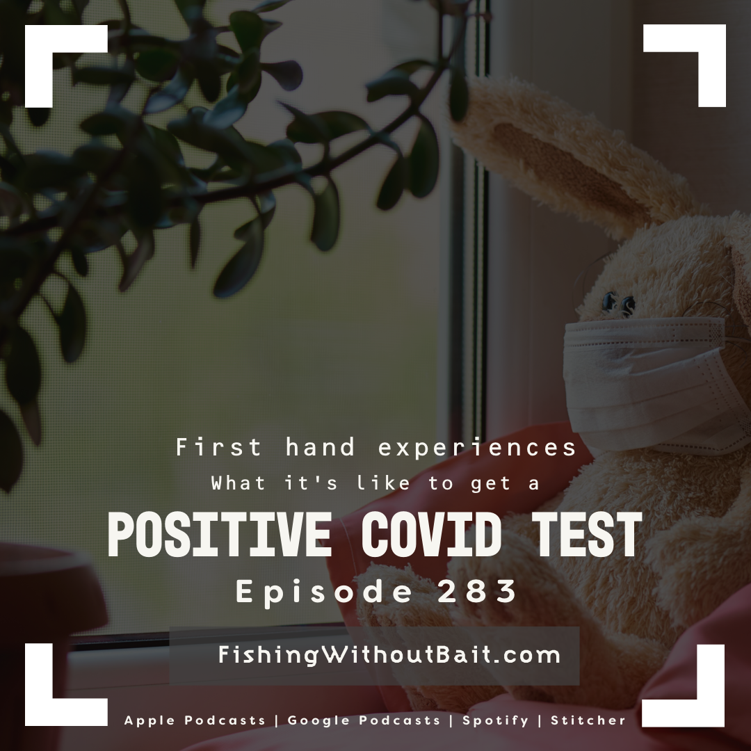 Fishing Without Bait 283: What It’s Like to Get a Positive Covid Test