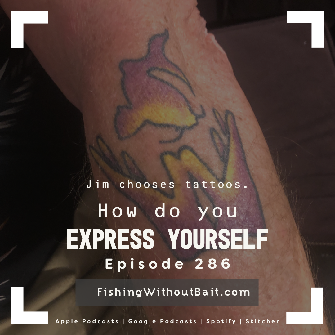 Fishing Without Bait 286: Express Yourself 
