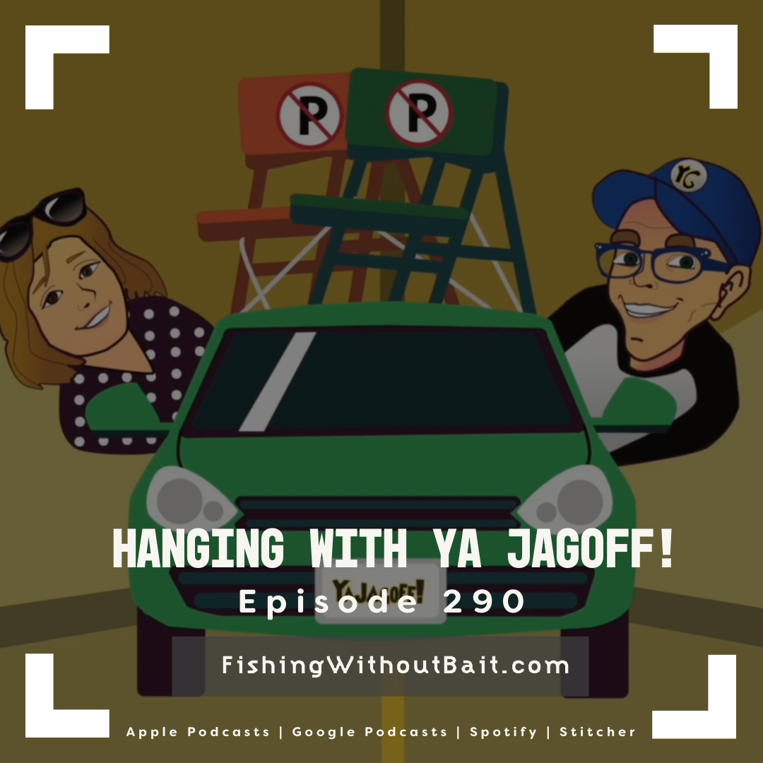 Fishing Without Bait 290: Hanging with Ya Jagoff! 