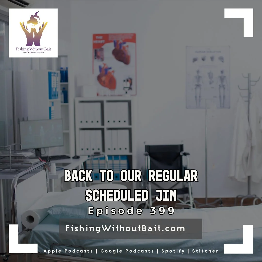Fishing Without Bait 399: Back To Our Regular Scheduled Jim
