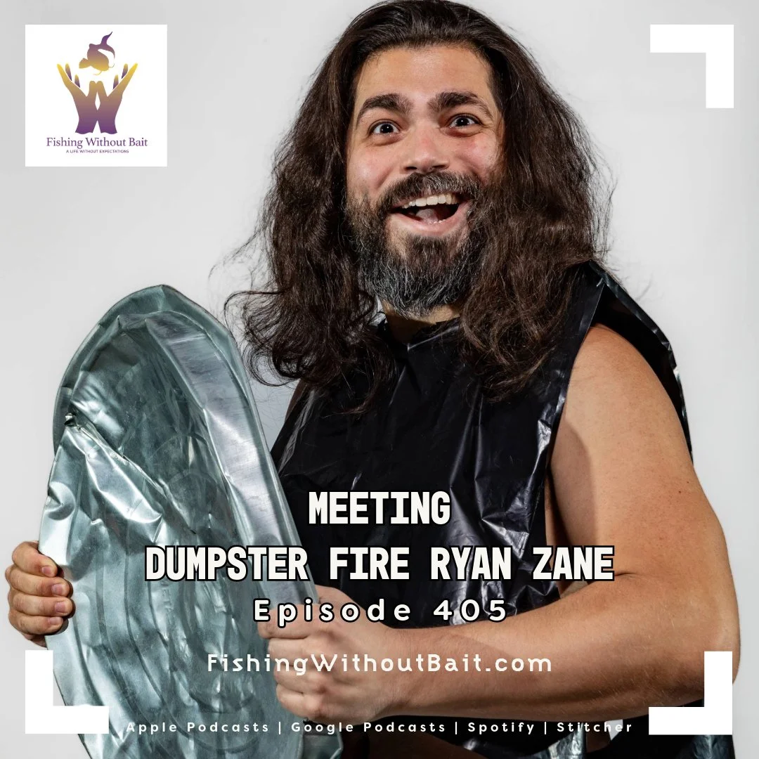 Fishing Without Bait 405: Meeting Dumpster Fire Ryan Zane
