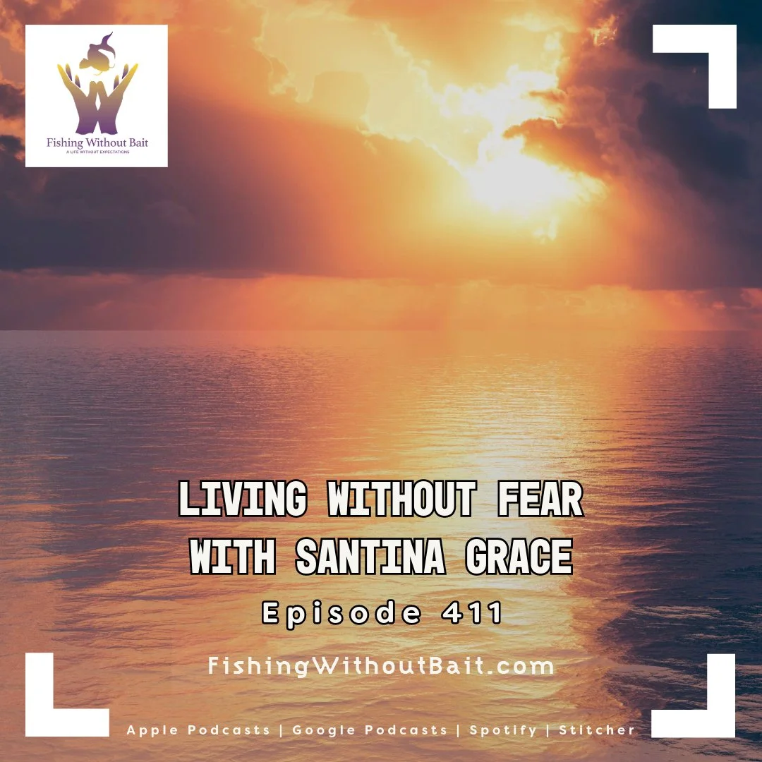 Fishing Without Bait 411: Living Without Fear with Santina Grace