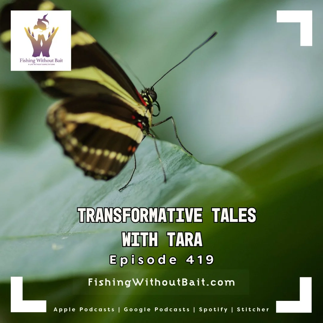 Fishing Without Bait 419: Transformative Tales with Tara