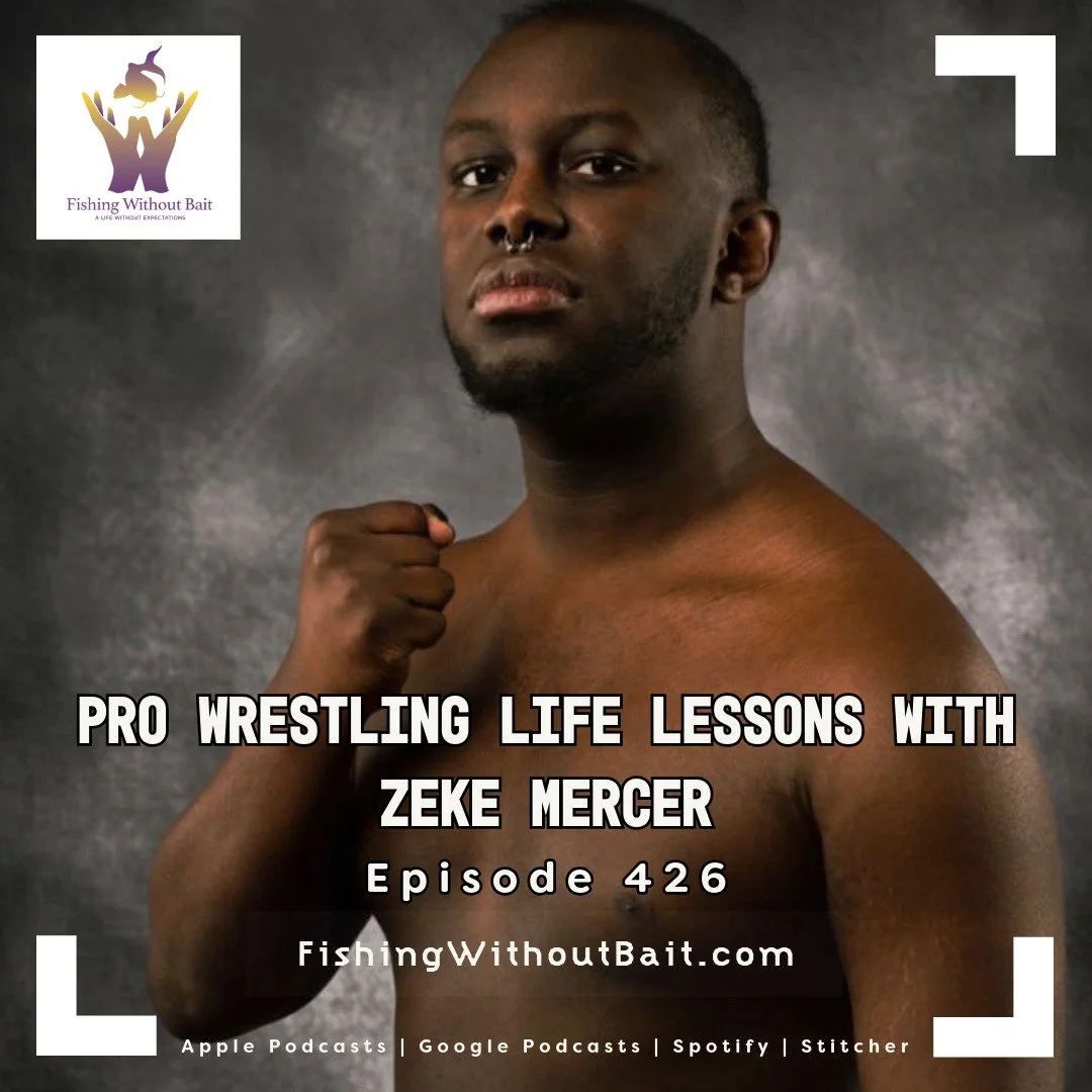 Fishing Without Bait 426: Pro Wrestling Life Lessons with Zeke Mercer