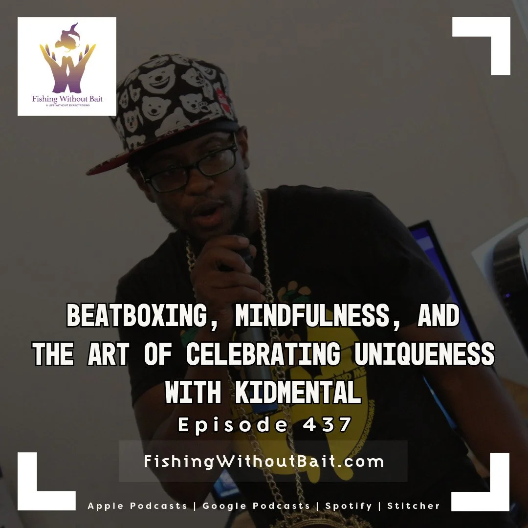 Fishing Without Bait 437: Beatboxing, Mindfulness, and the Art of Celebrating Uniqueness with kidmental