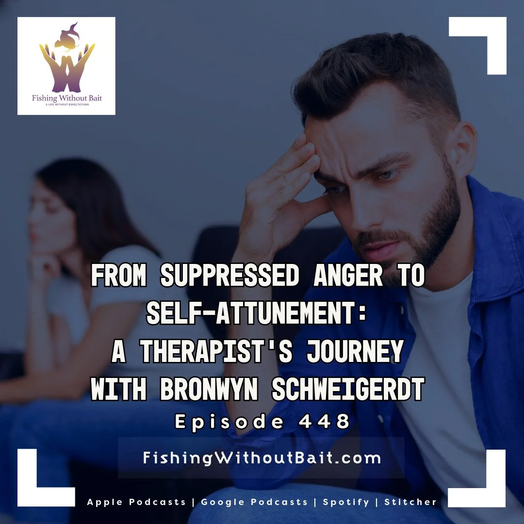 Fishing Without Bait 448: From Suppressed Anger to Self-Attunement: A Therapist’s Journey with Bronwyn Schweigerdt