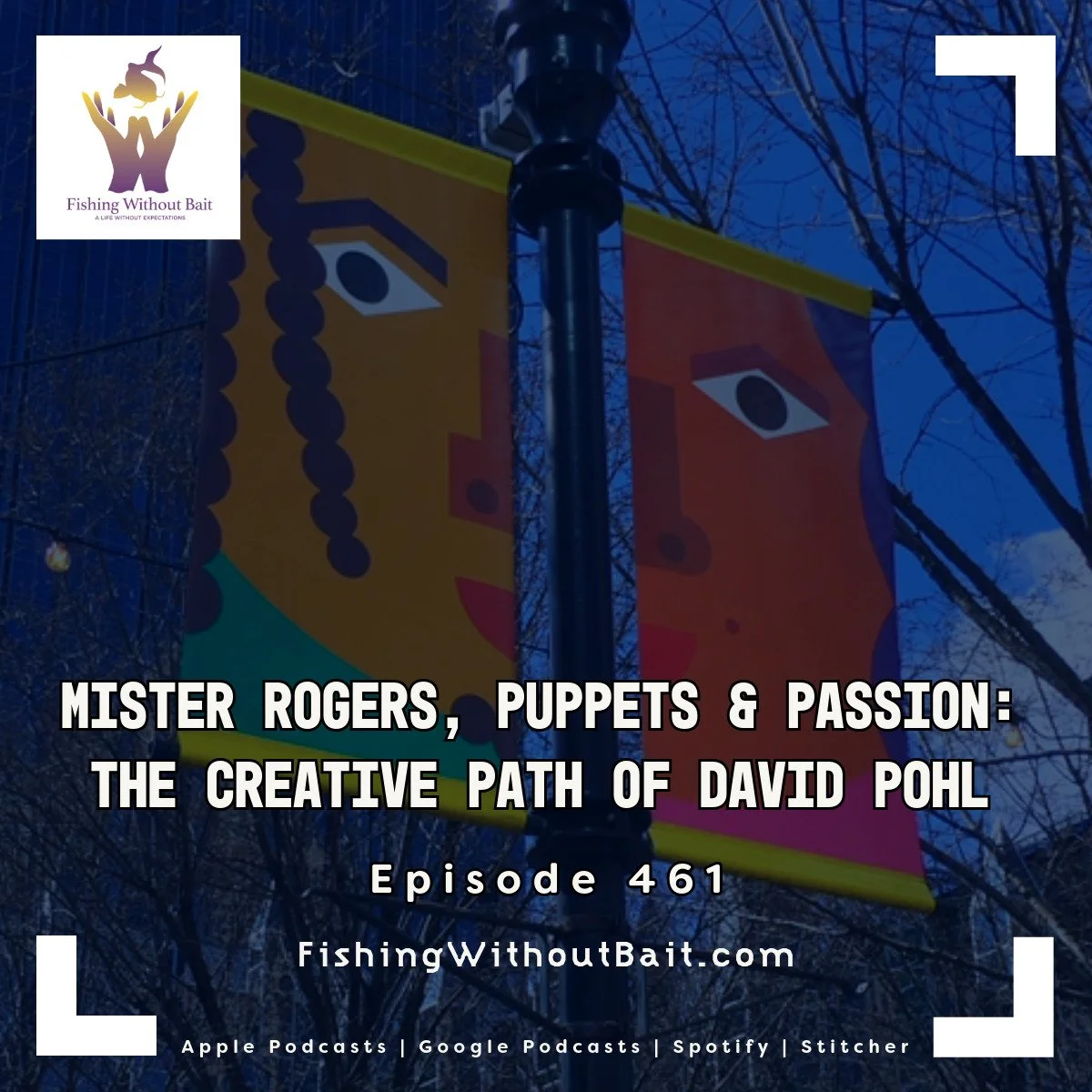 Fishing Without Bait 461: Mister Rogers, Puppets & Passion: The Creative Path of David Pohl