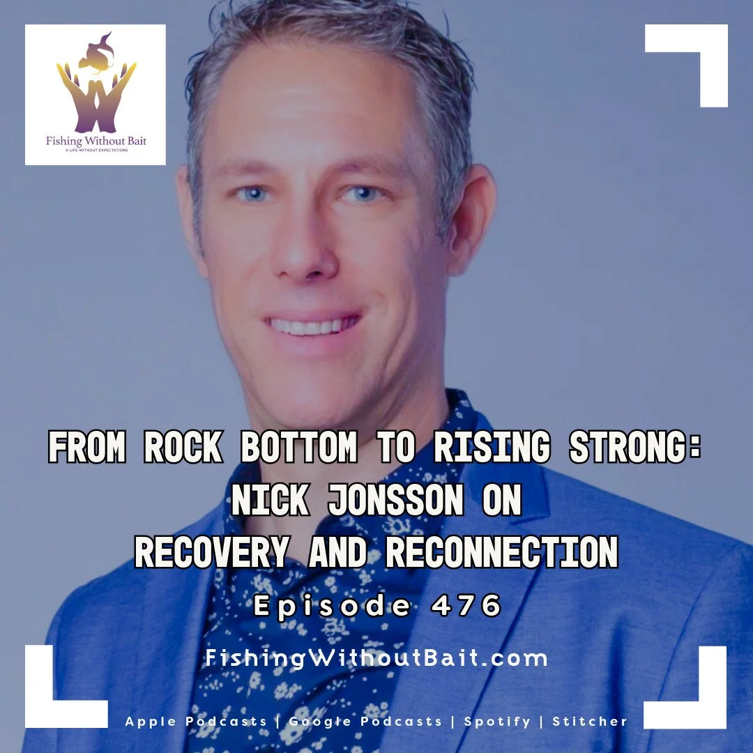 Fishing Without Bait 476: From Rock Bottom to Rising Strong: Nick Jonsson on Recovery and Reconnection