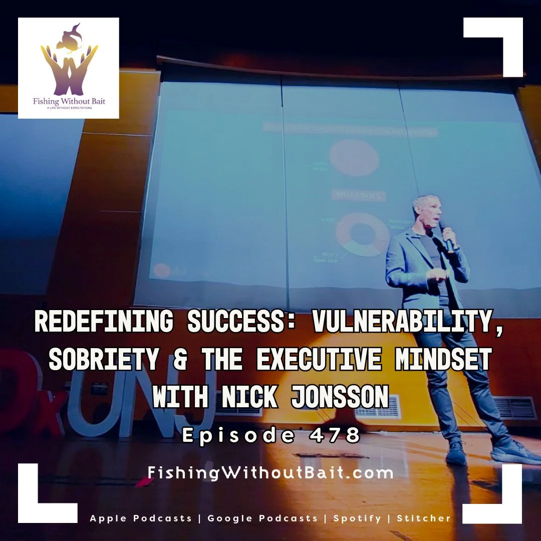Fishing Without Bait 478: Redefining Success: Vulnerability, Sobriety &amp; the Executive Mindset with Nick Jonsson