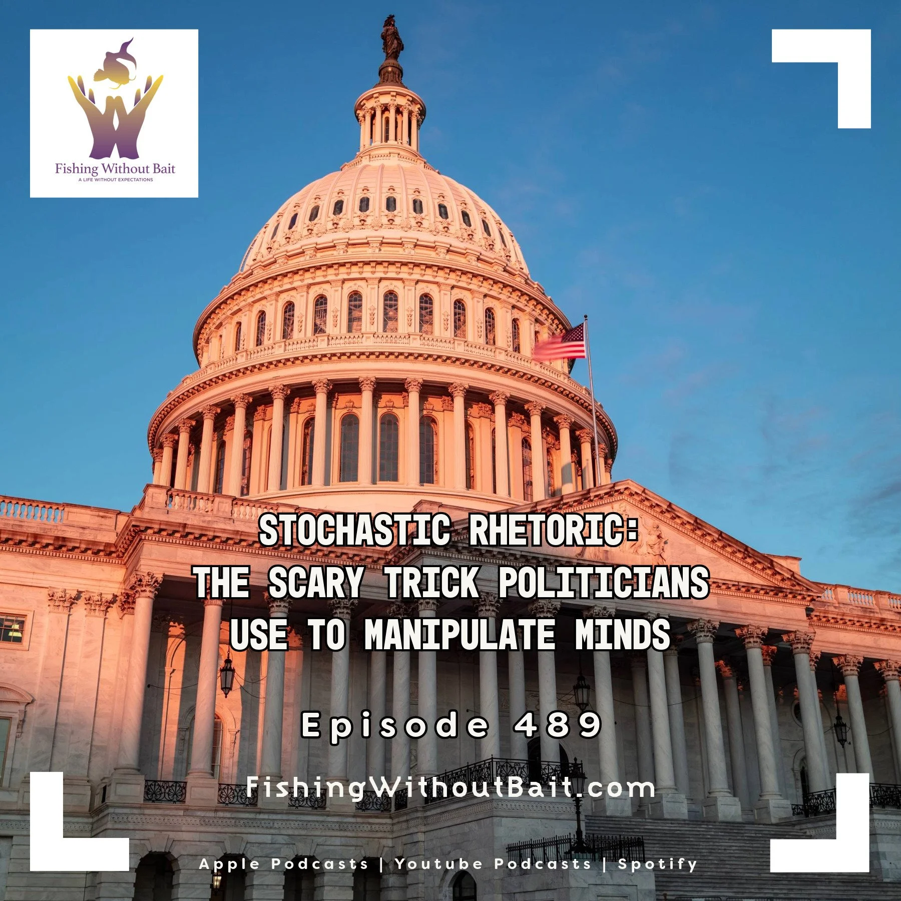 Fishing Without Bait 489: Stochastic Rhetoric: The Scary Trick Politicians Use to Manipulate Minds