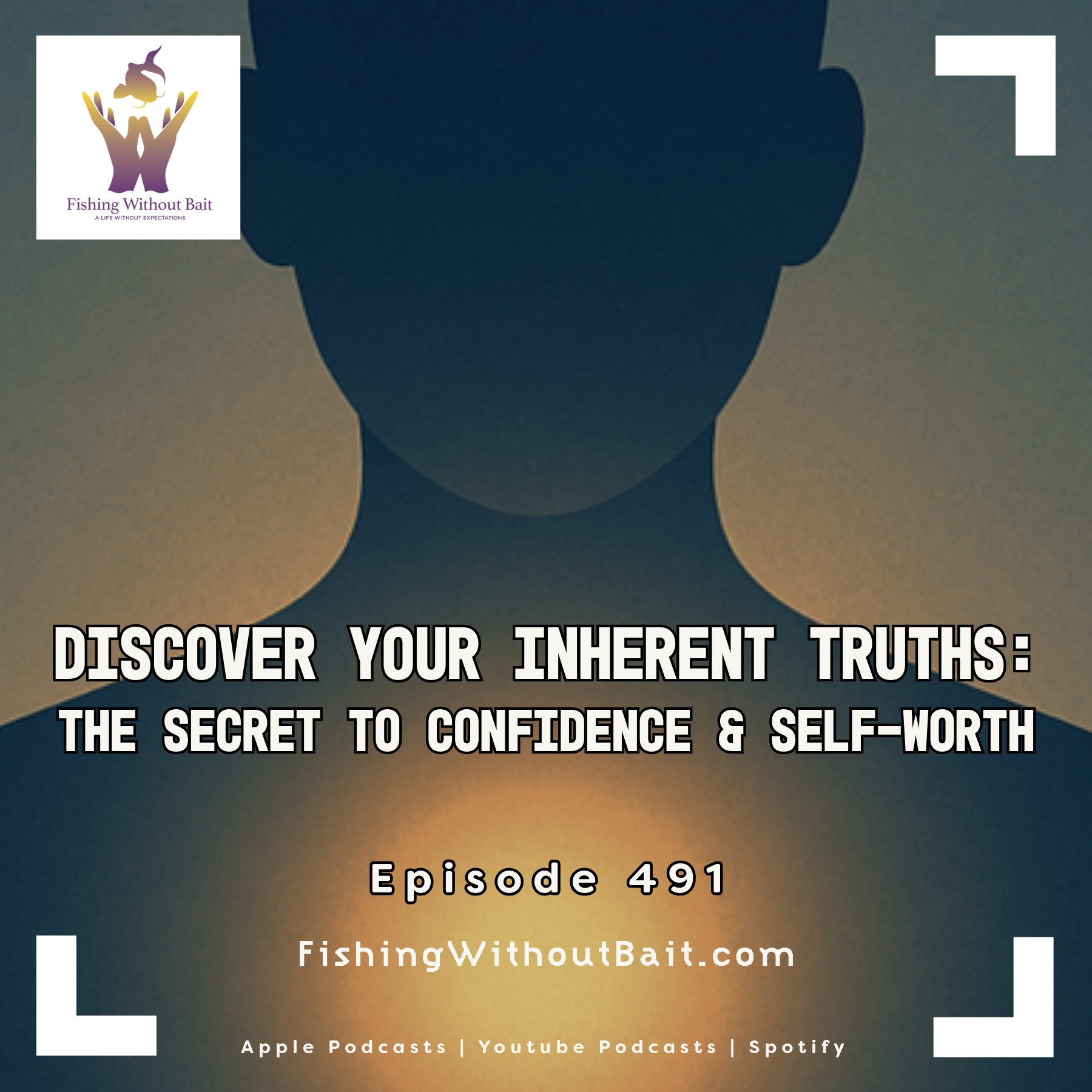 Fishing Without Bait 491: Discover Your Inherent Truths: The Secret to Confidence &amp; Self-Worth