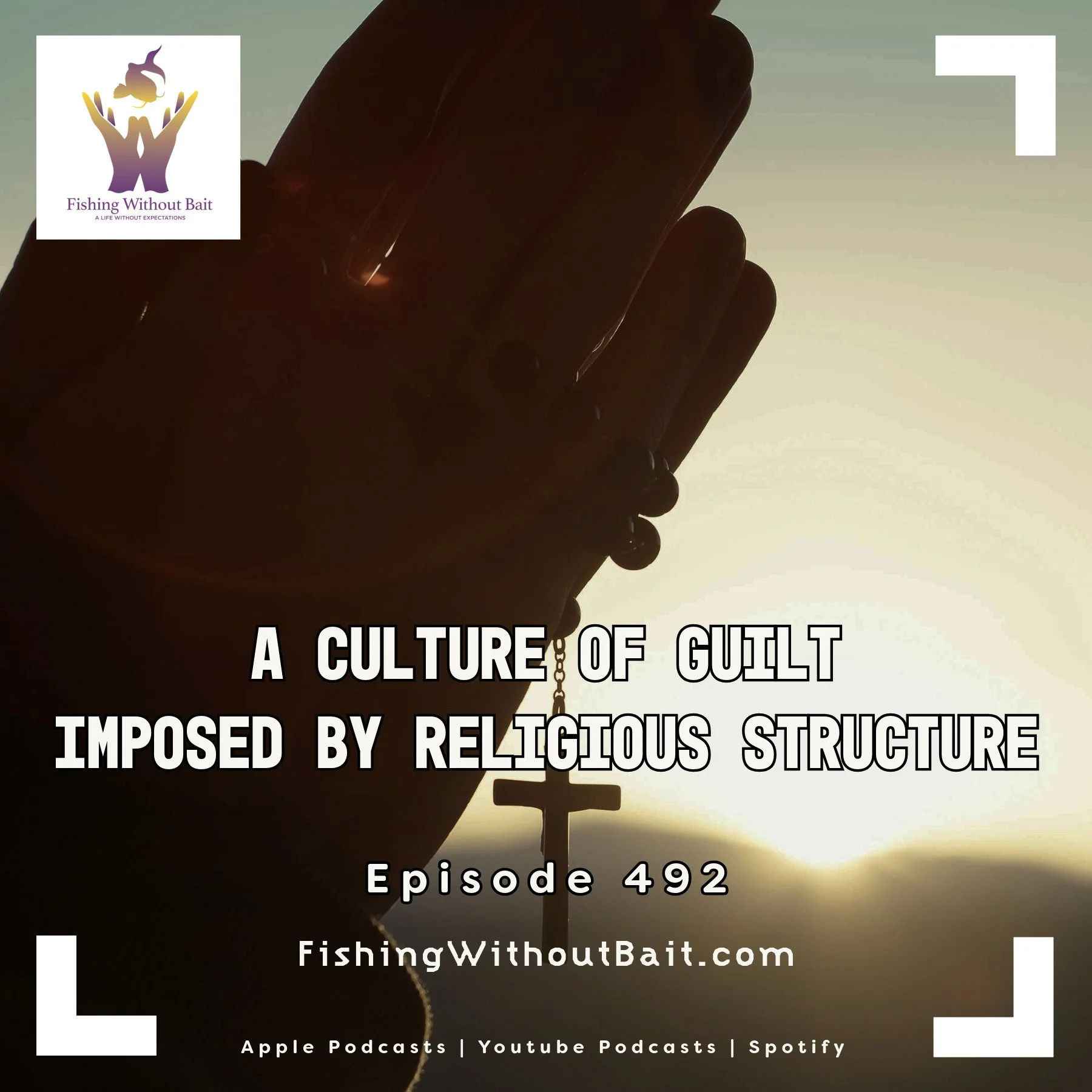 Fishing Without Bait 492: A Culture Of Guilt Imposed By Religious Structure 