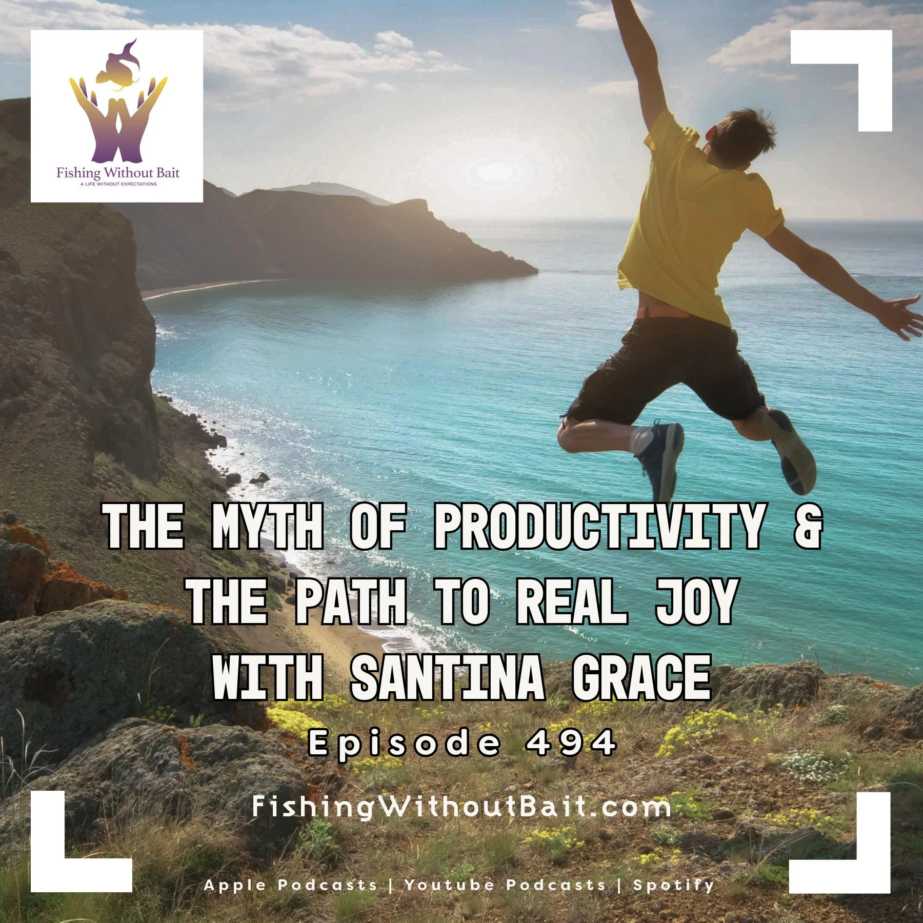 Fishing Without Bait 494: The Myth of Productivity &amp; the Path to Real Joy with Santina Grace