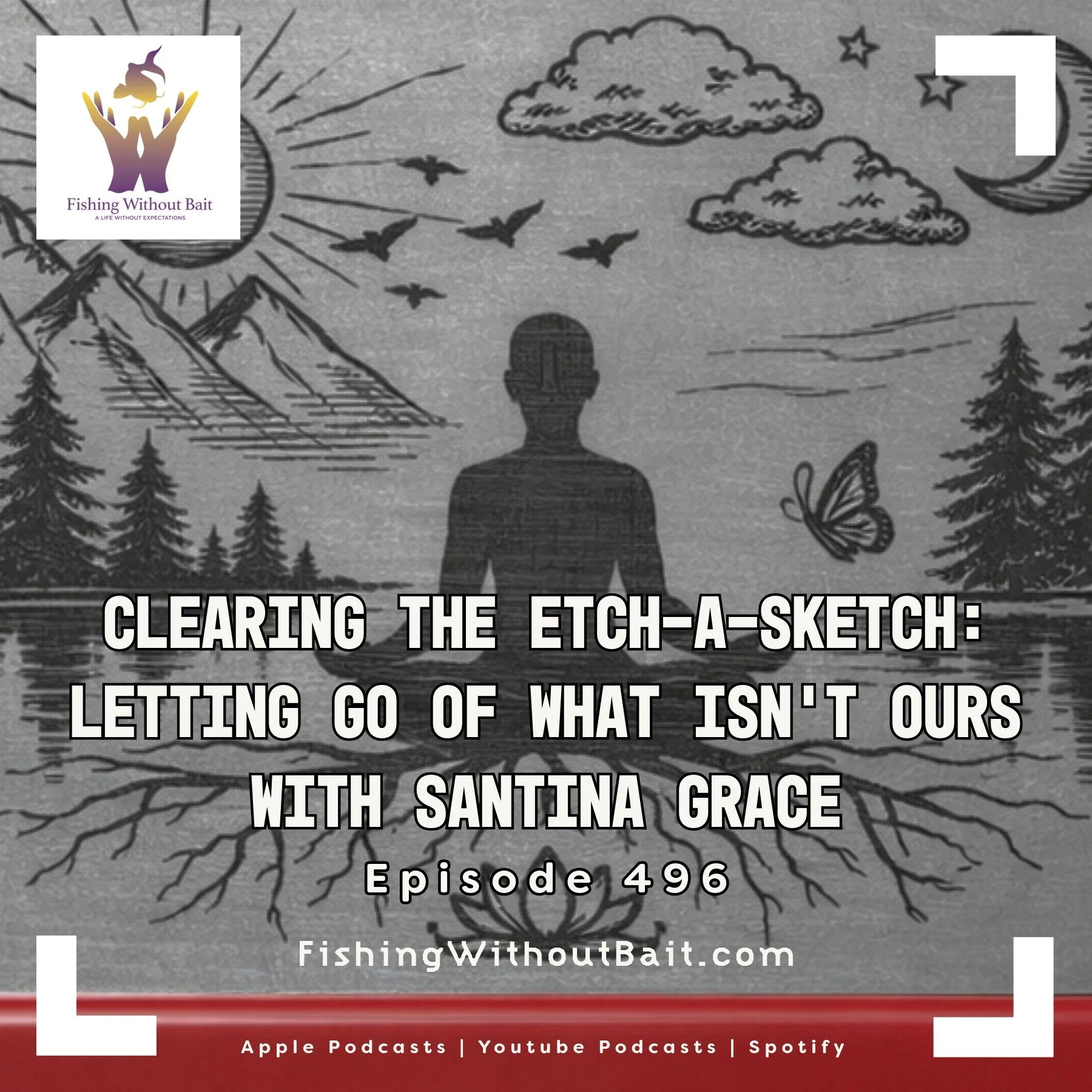 Fishing Without Bait 496: Clearing the Etch-A-Sketch: Letting Go of What Isn’t Ours