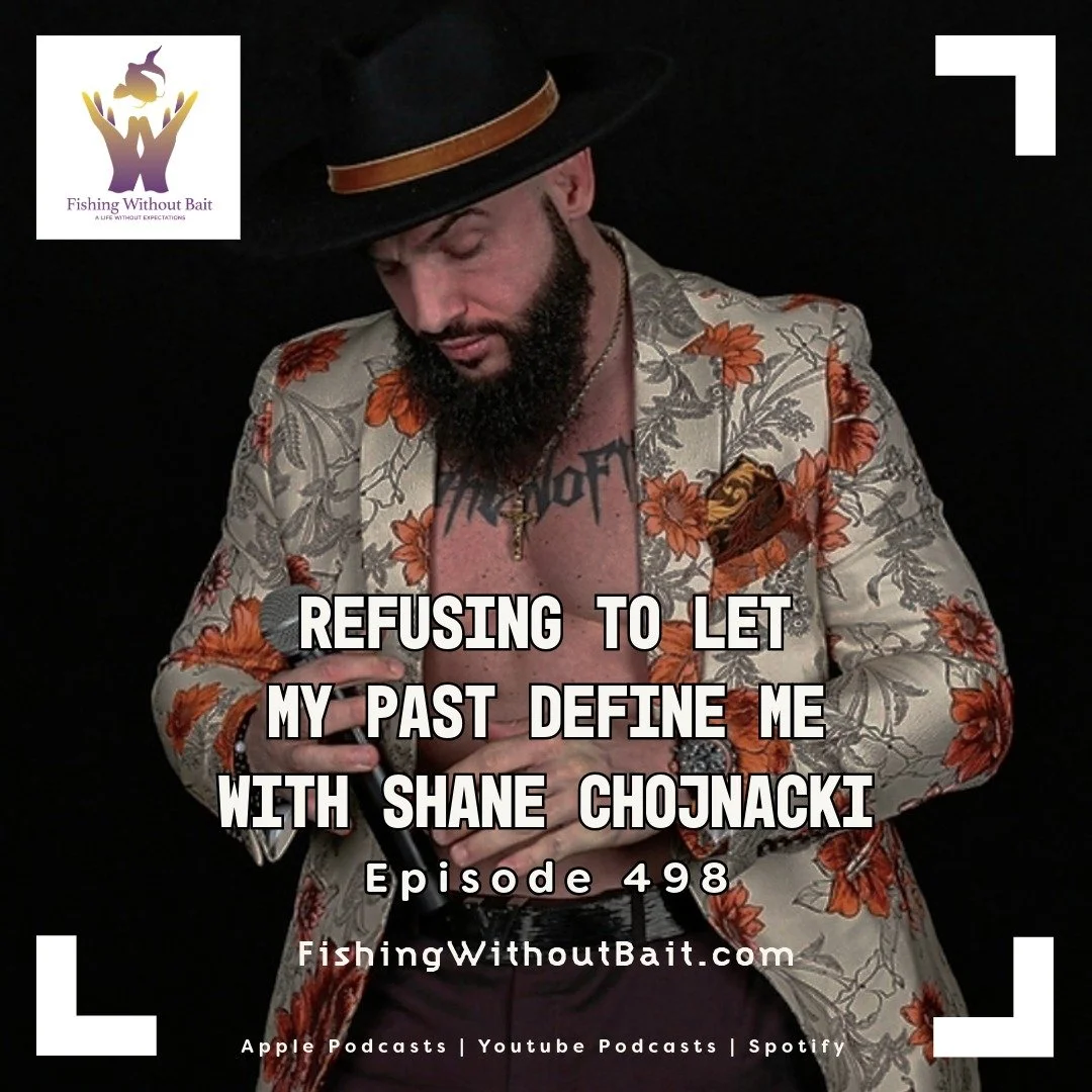 Fishing Without Bait 498: Refusing to Let My Past Define Me with Shane Chojnacki