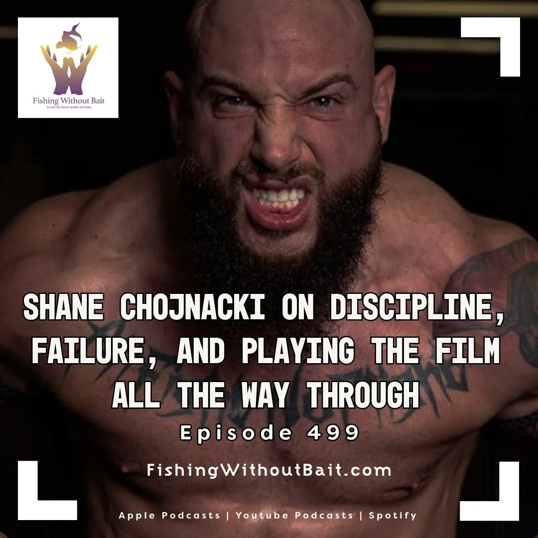 Fishing Without Bait 499: Shane Chojnacki on Discipline, Failure, and Playing the Film All the Way Through