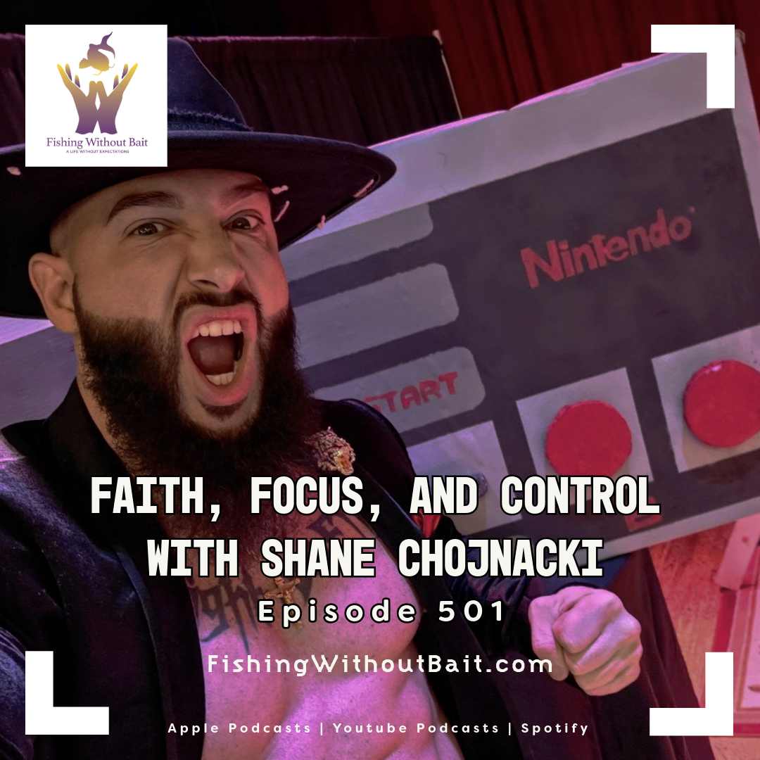 Fishing Without Bait 501: Faith, Focus and Control with Shane Chojnacki 