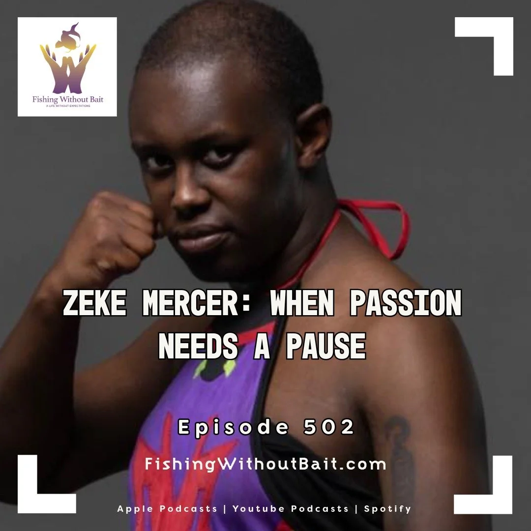 Fishing Without Bait 502: Zeke Mercer: When Passion Needs a Pause