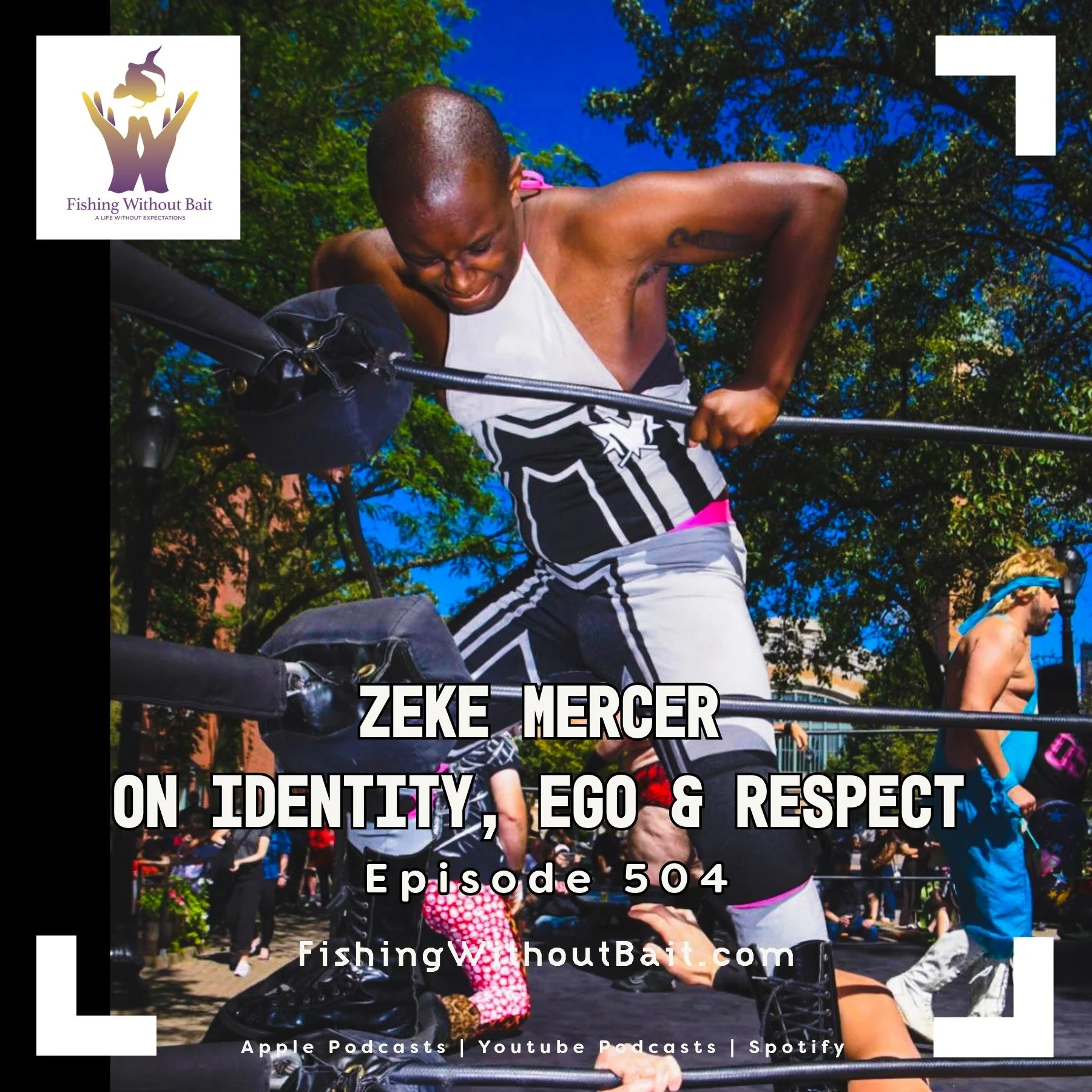 Fishing Without Bait 504: Zeke Mercer on Identity, Ego & Respect
