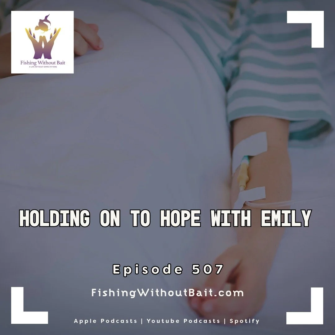 Fishing Without Bait 507: Holding On to Hope with Emily
