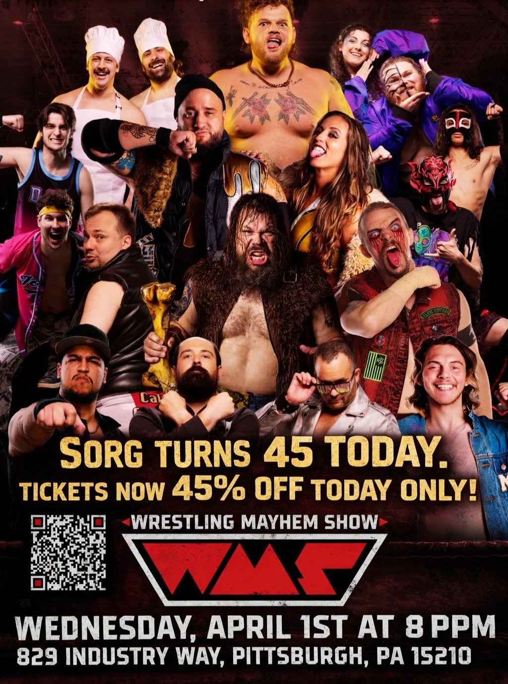 Sorg turns 45 today. So all tickets are now 45% off! 

Wrestling Mayhem Show Presents April Fools!
April 1, 2026 @ The Warehouse - 829 Industry Way, Pittsburgh, PA 15210

Tickets @ https://events.ticketleap.com/tickets/sorgatronmedia/wrestling-mayhem