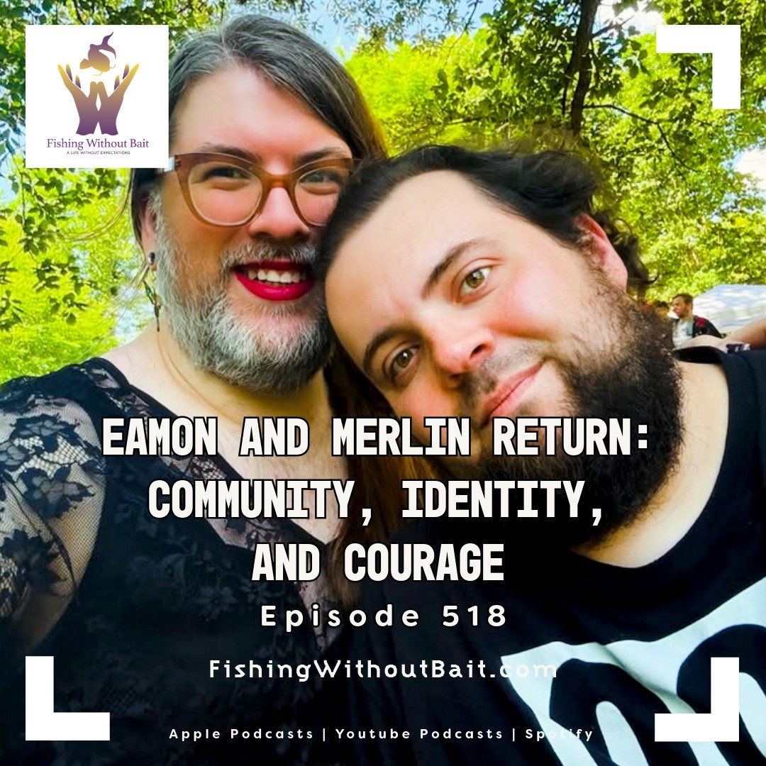 Fishing Without Bait 518: Eamon and Merlin Return: Community, Identity, and Courage